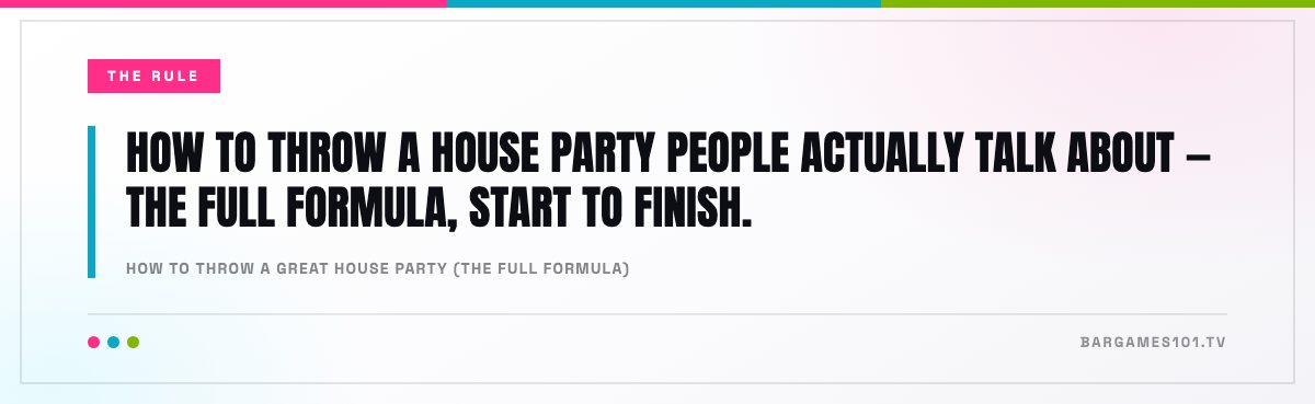 How to Throw a Great House Party (The Full Formula): “How to throw a house party people actually talk about — the full formula, start to finish.”